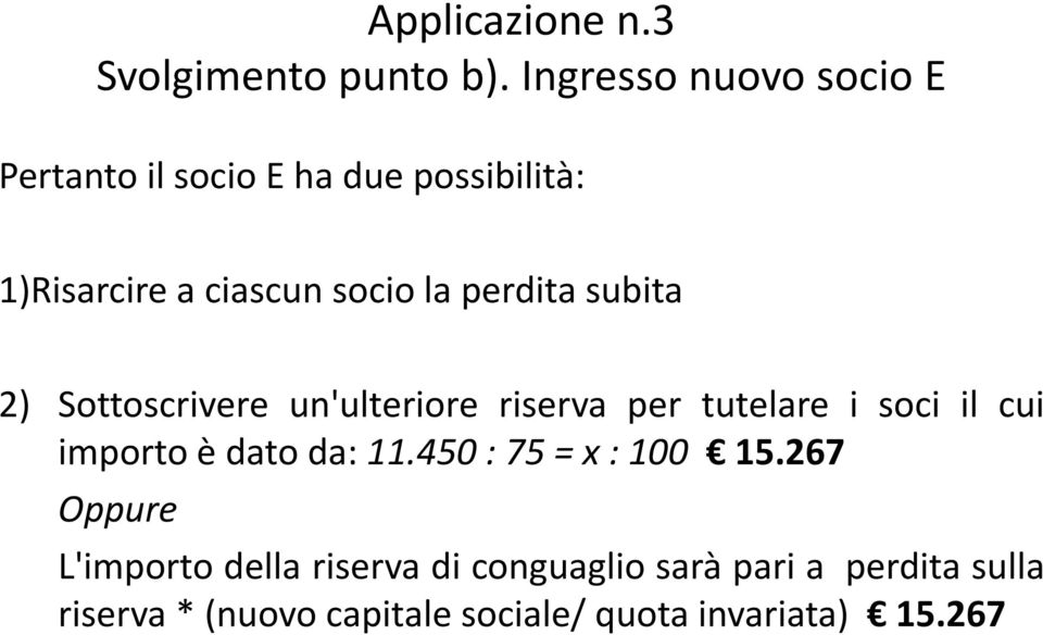 perdita subita 2) Sottoscrivere un'ulteriore riserva per tutelare i soci il cui importo è