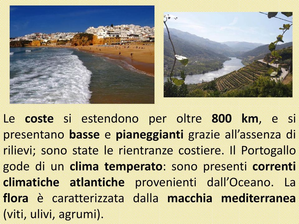 Il Portogallo gode di un clima temperato: sono presenti correnti climatiche