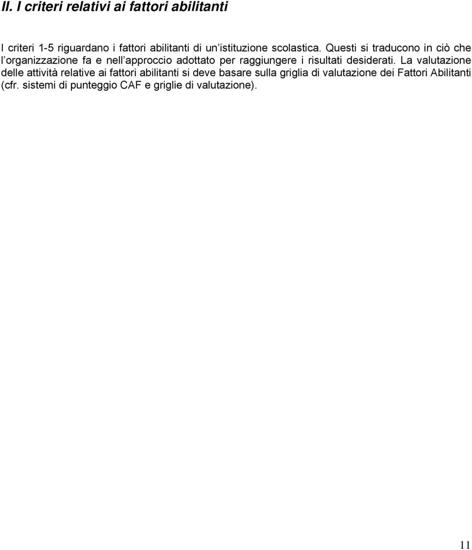 Questi si traducono in ciò che l organizzazione fa e nell approccio adottato per raggiungere i risultati