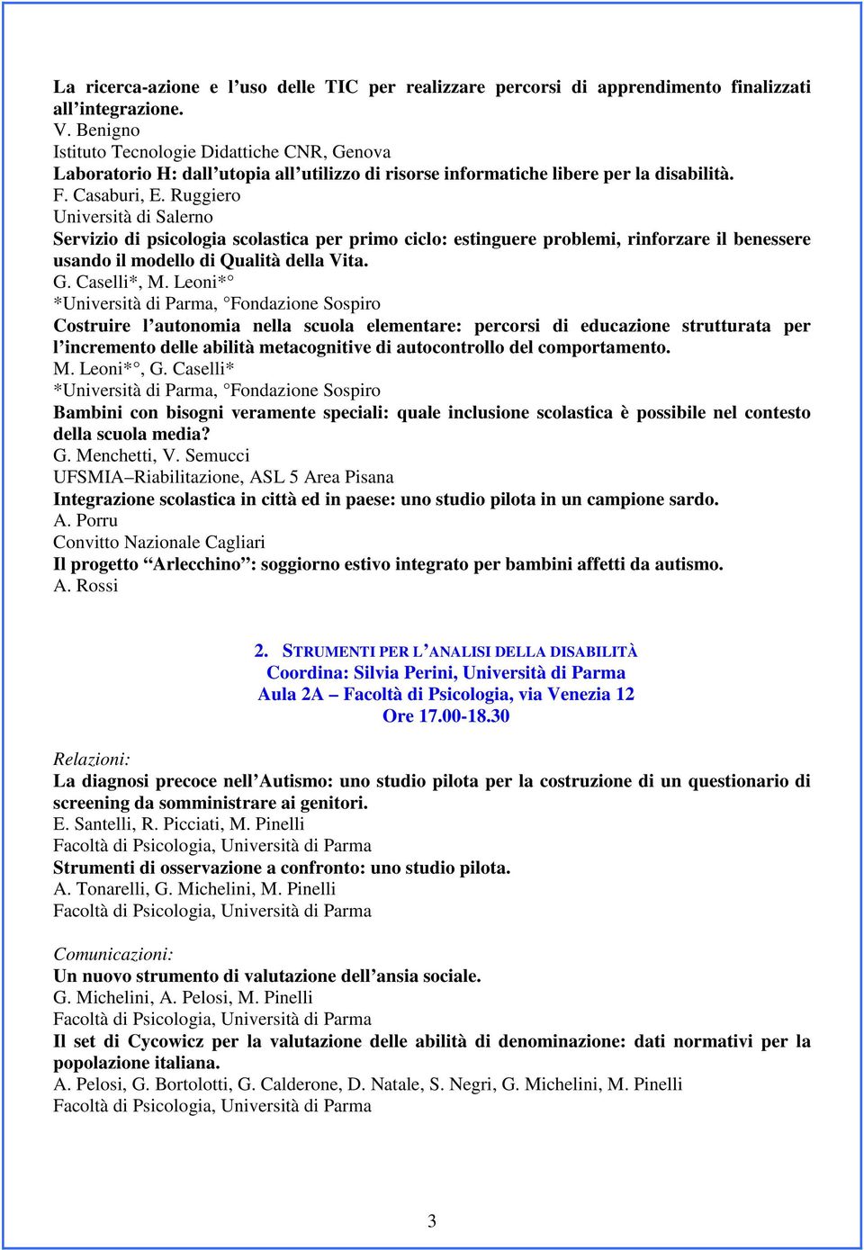 Ruggiero Università di Salerno Servizio di psicologia scolastica per primo ciclo: estinguere problemi, rinforzare il benessere usando il modello di Qualità della Vita. G. Caselli*, M.