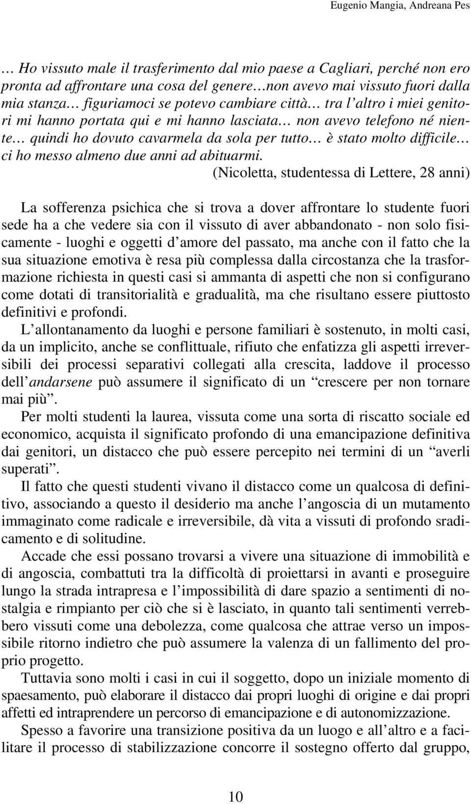 difficile ci ho messo almeno due anni ad abituarmi.