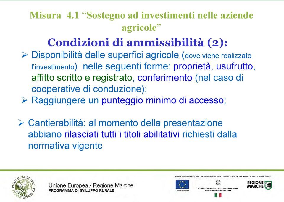 (nel caso di cooperative di conduzione); Raggiungere un punteggio minimo di accesso; Cantierabilità: