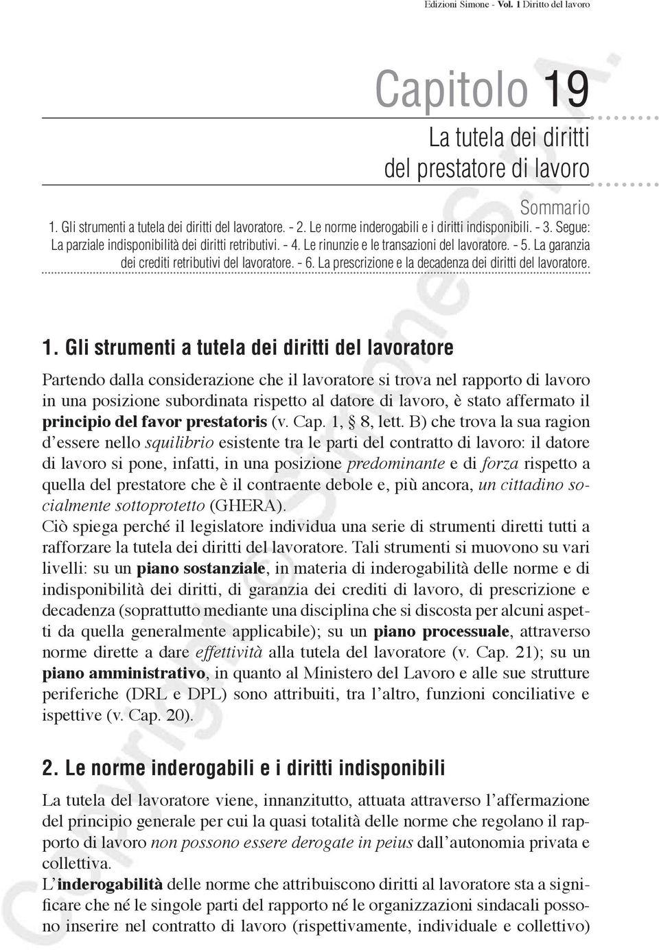 La garanzia dei crediti retributivi del lavoratore. - 6. La prescrizione e la decadenza dei diritti del lavoratore. 1.