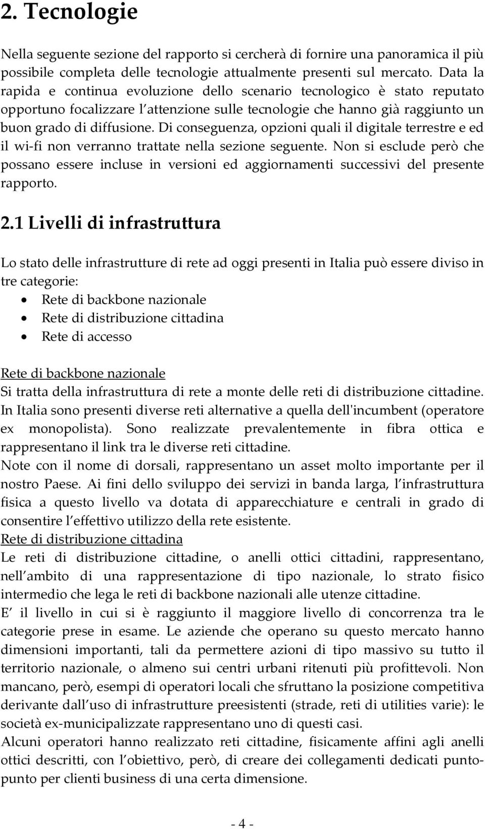 Di conseguenza, opzioni quali il digitale terrestre e ed il wi fi non verranno trattate nella sezione seguente.