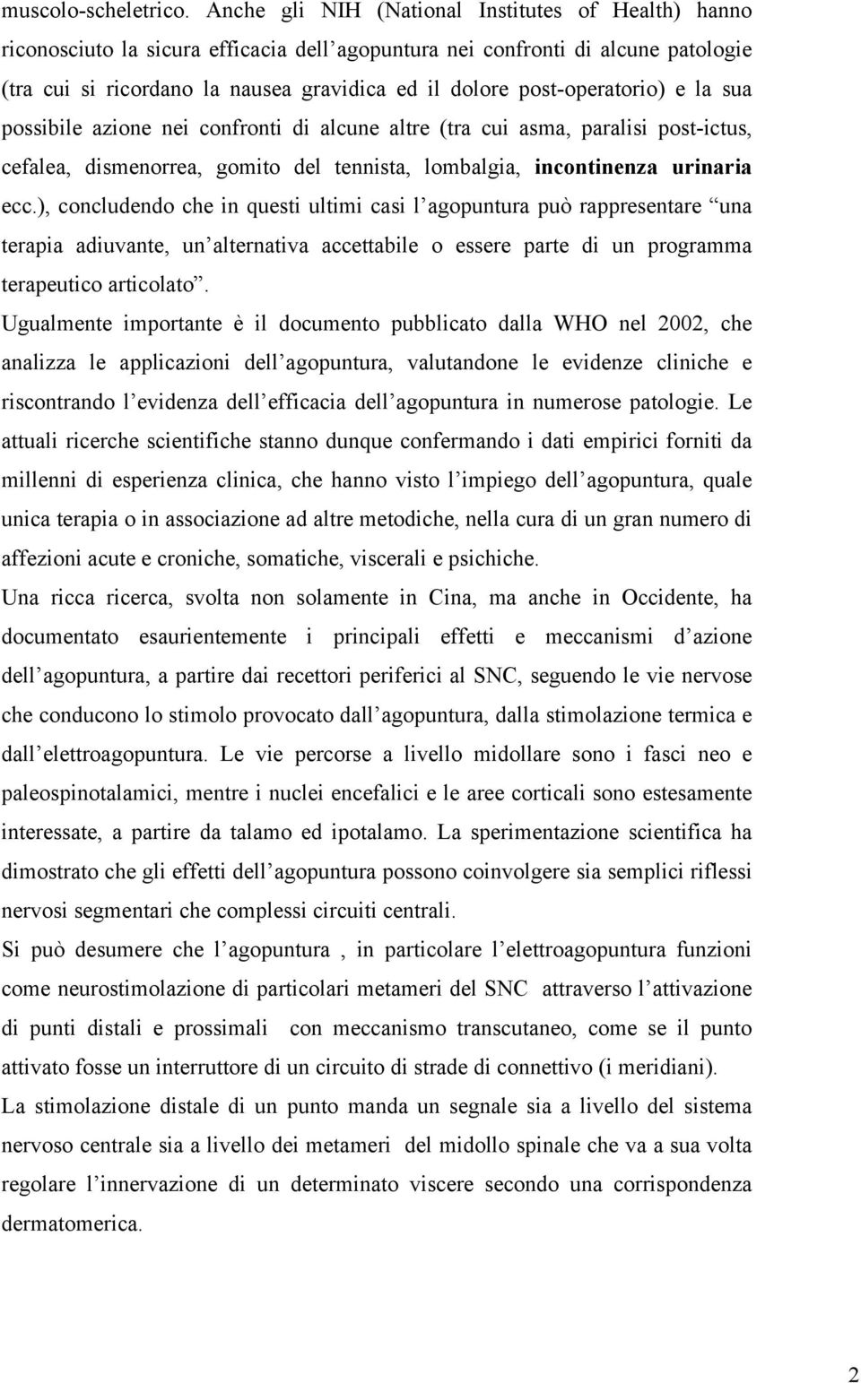 post-operatorio) e la sua possibile azione nei confronti di alcune altre (tra cui asma, paralisi post-ictus, cefalea, dismenorrea, gomito del tennista, lombalgia, incontinenza urinaria ecc.