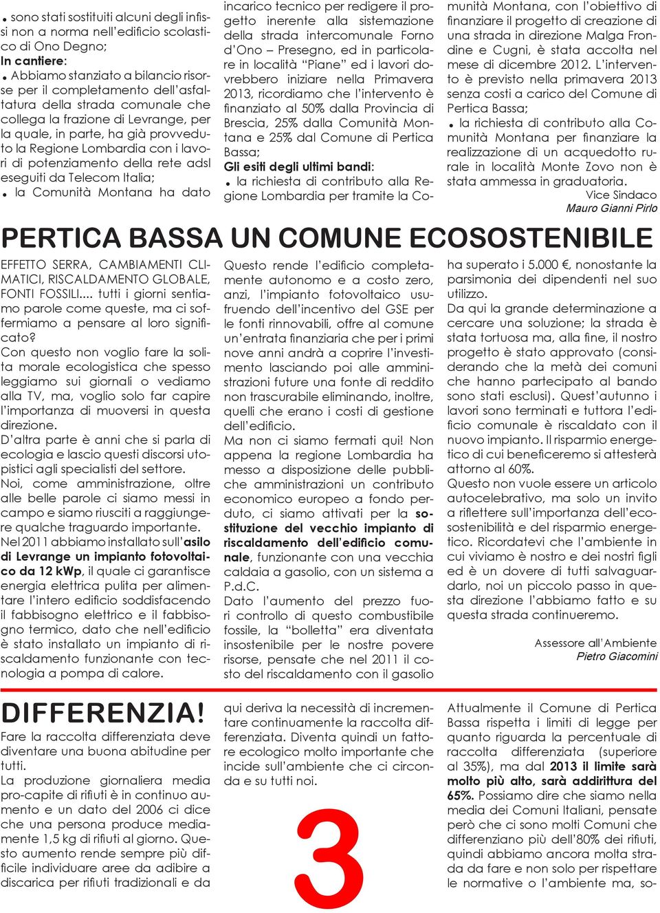 con i lavori di potenziamento della rete adsl eseguiti da Telecom Italia;. la Comunità Montana ha dato EFFETTO SERRA, CAMBIAMENTI CLI- MATICI, RISCALDAMENTO GLOBALE, FONTI FOSSILI.