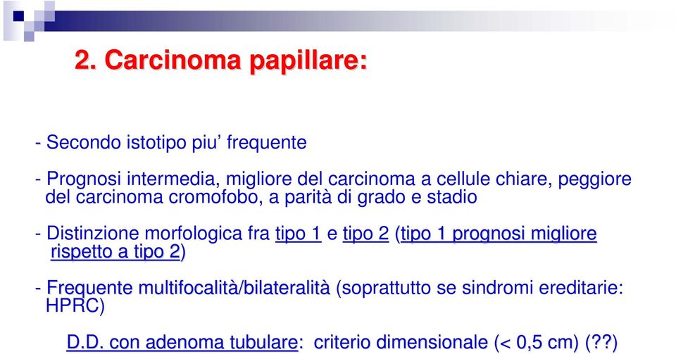 tipo 1 e tipo 2 (tipo 1 prognosi migliore rispetto a tipo 2) 2 - Frequente multifocalità/bilateralit