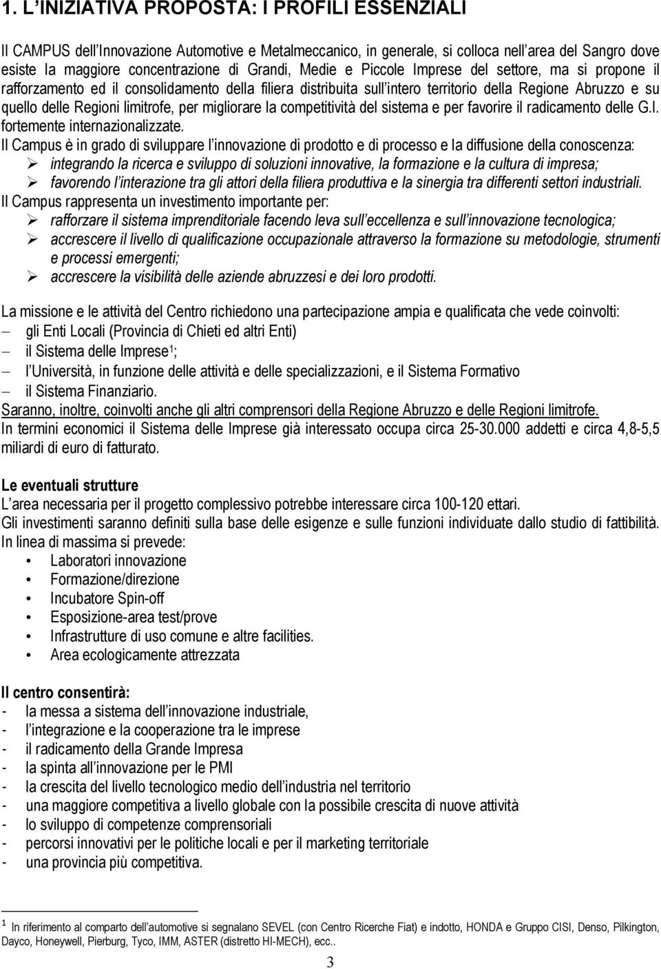 per migliorare la competitività del sistema e per favorire il radicamento delle G.I. fortemente internazionalizzate.