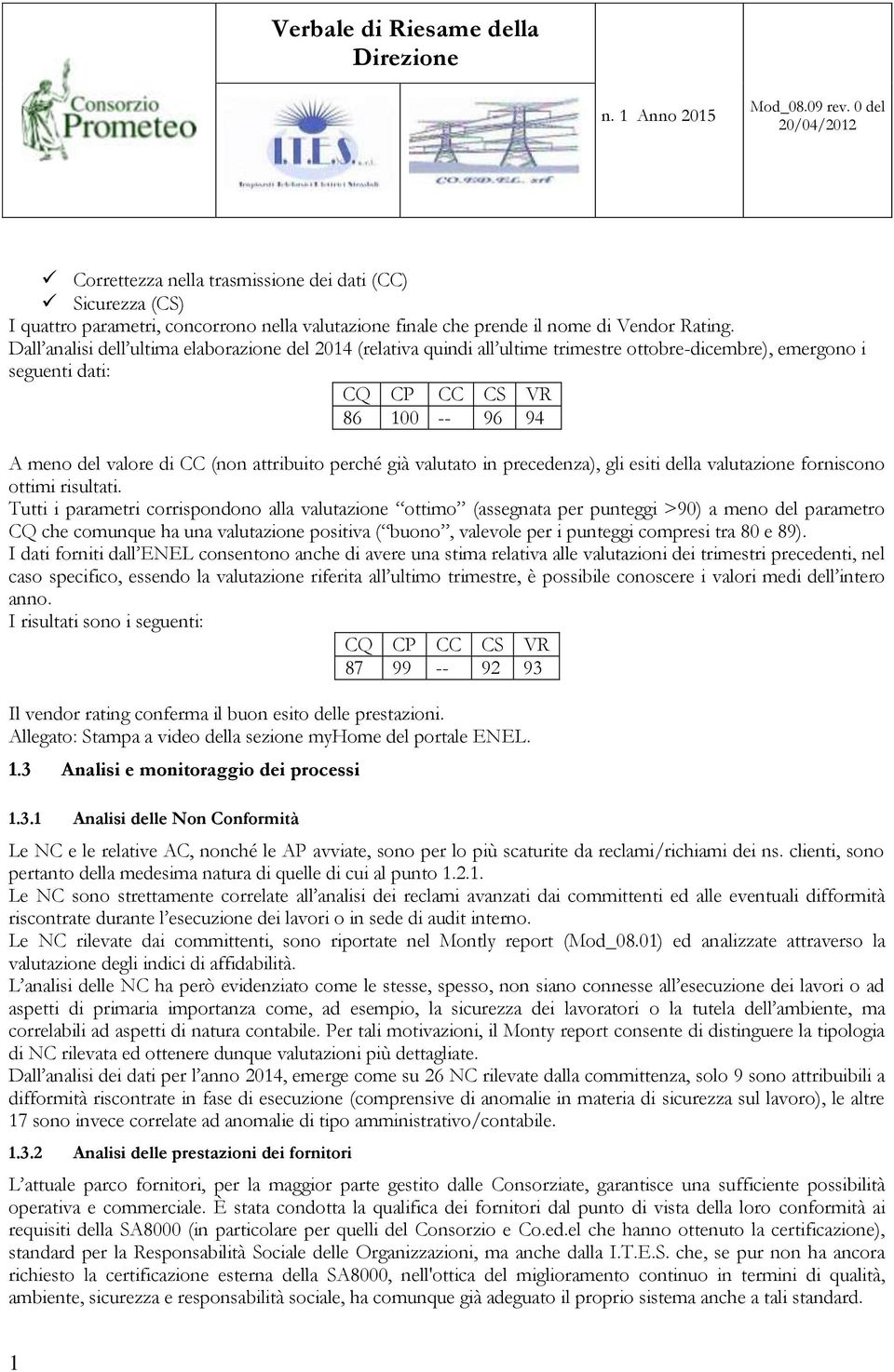 perché già valutato in precedenza), gli esiti della valutazione forniscono ottimi risultati.