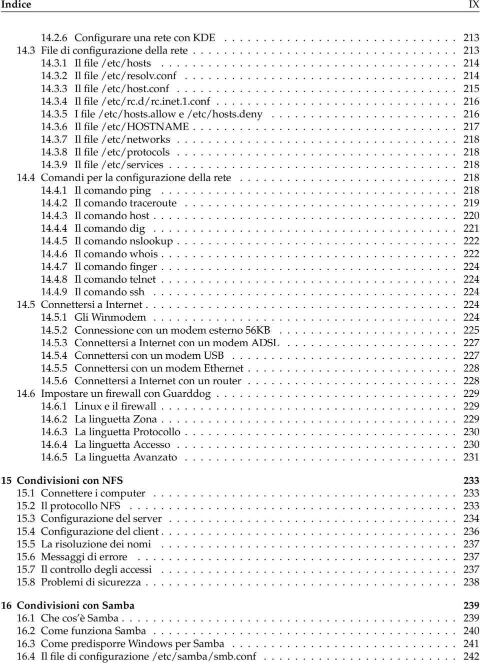 3.5 I file /etc/hosts.allow e /etc/hosts.deny........................ 216 14.3.6 Il file /etc/hostname.................................. 217 14.3.7 Il file /etc/networks.................................... 218 14.