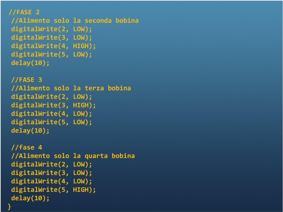 digitalwrite(3, HIGH); digitalwrite(4, LOW); digitalwrite(5, LOW); delay(10); //fase 4 //Alimento solo la