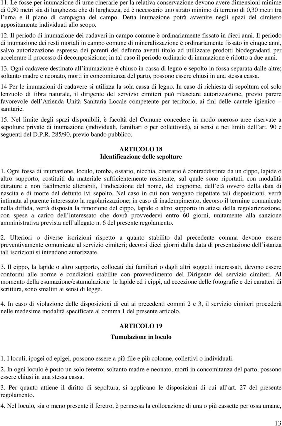 Il periodo di inumazione dei cadaveri in campo comune è ordinariamente fissato in dieci anni.