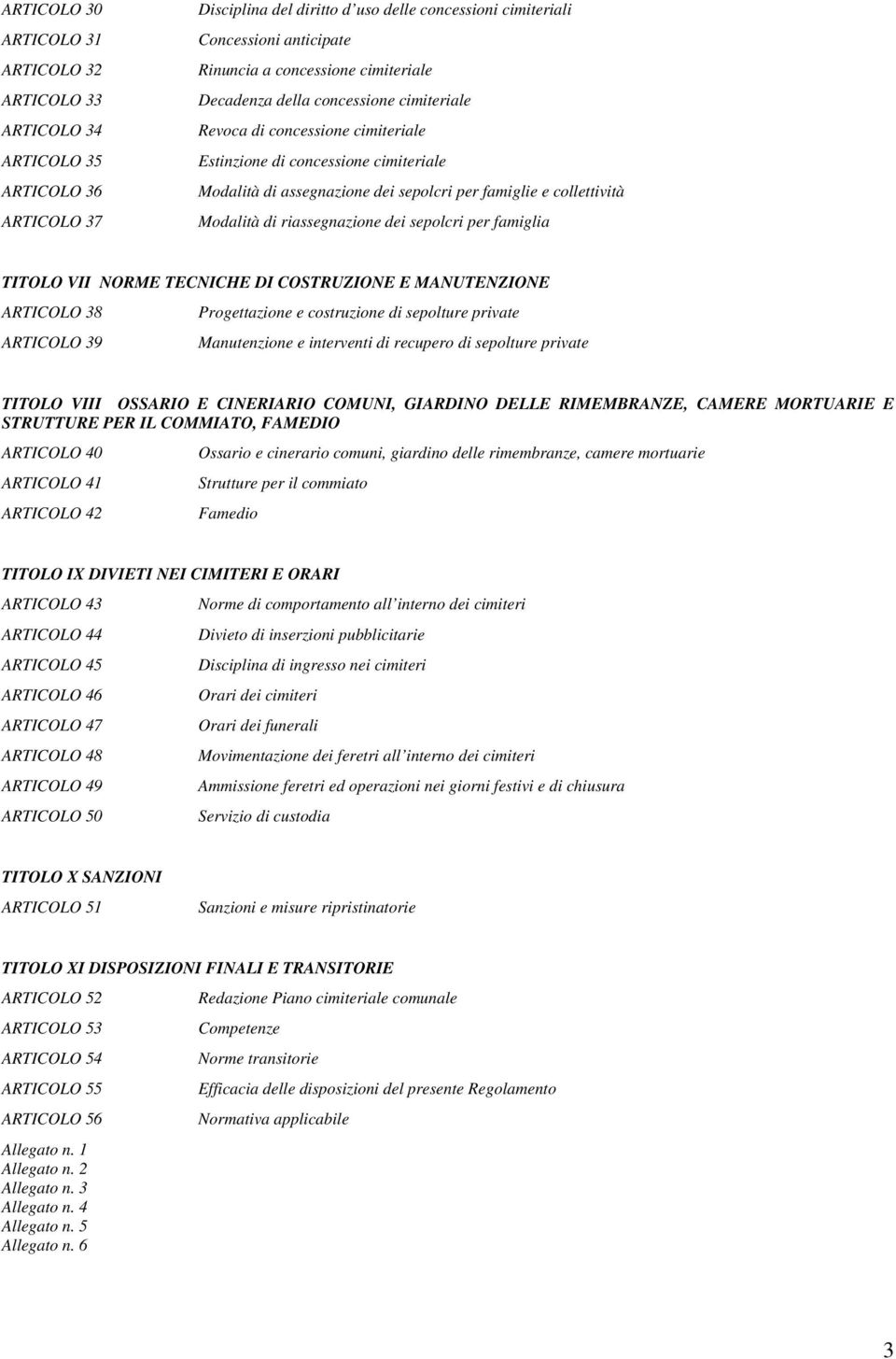 collettività Modalità di riassegnazione dei sepolcri per famiglia TITOLO VII NORME TECNICHE DI COSTRUZIONE E MANUTENZIONE ARTICOLO 38 Progettazione e costruzione di sepolture private ARTICOLO 39