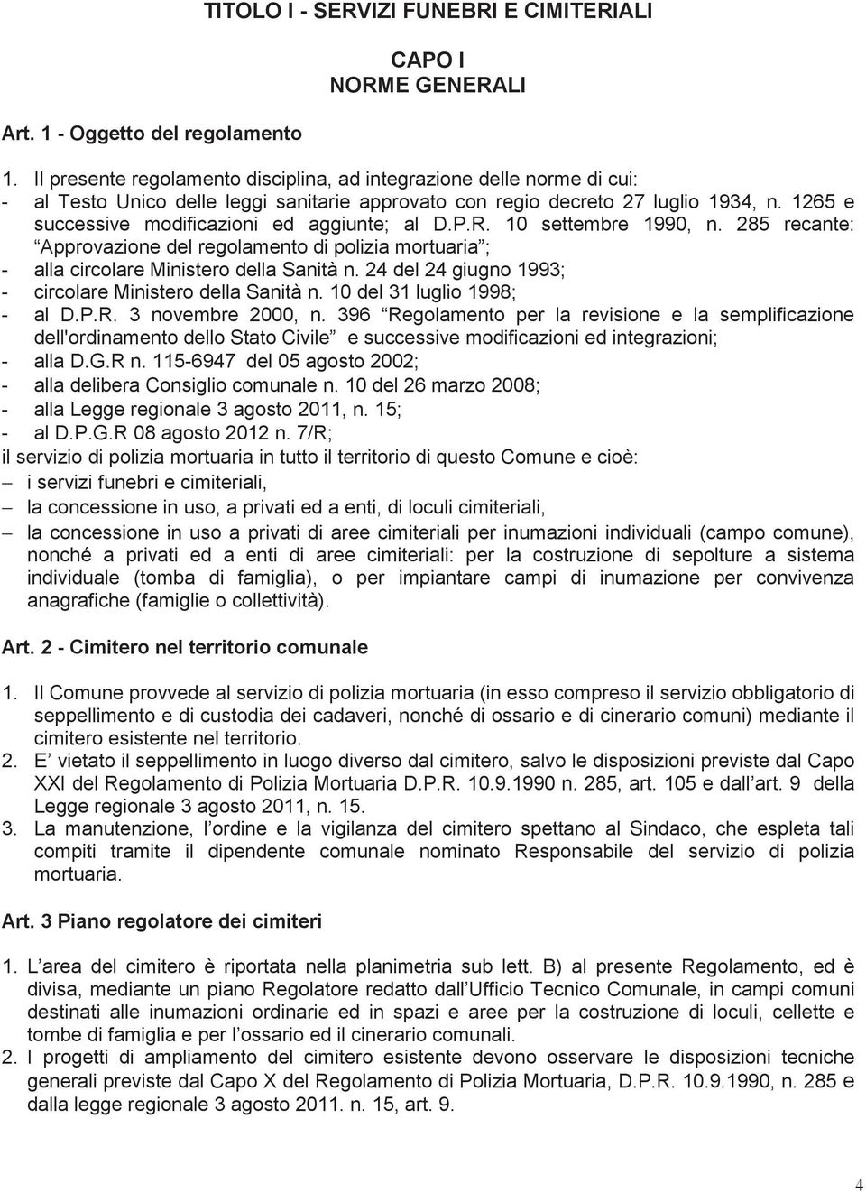 1265 e successive modificazioni ed aggiunte; al D.P.R. 10 settembre 1990, n. 285 recante: Approvazione del regolamento di polizia mortuaria ; - alla circolare Ministero della Sanità n.