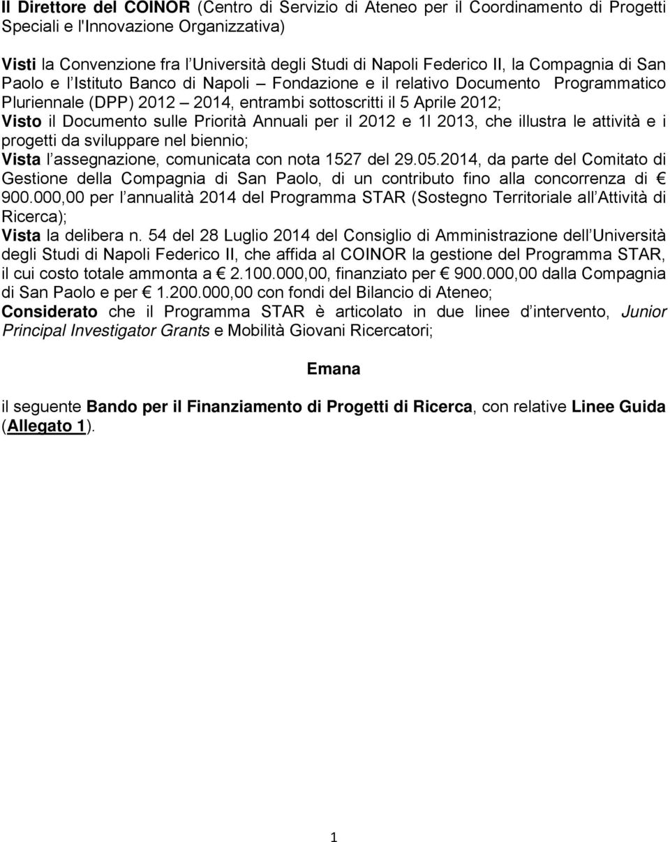 Priorità Annuali per il 2012 e 1l 2013, che illustra le attività e i progetti da sviluppare nel biennio; Vista l assegnazione, comunicata con nota 1527 del 29.05.