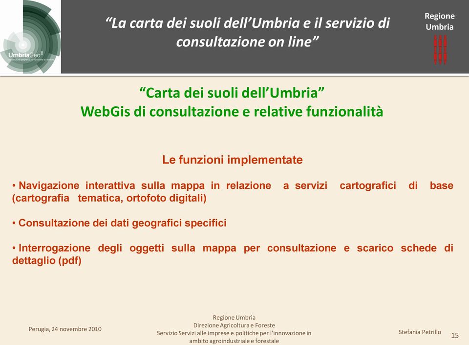 cartografici di base (cartografia tematica, ortofoto digitali) Consultazione dei dati geografici