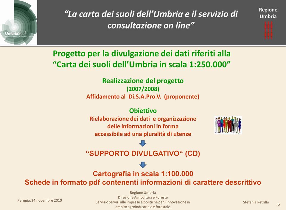 (proponente) Obiettivo Rielaborazione dei dati e organizzazione delle informazioni in forma accessibile ad una