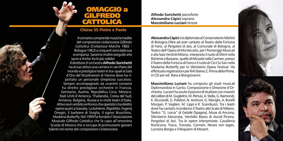 Il direttore d orchestra Alfredo Sorichetti ha al suo attivo una carriera in vari Paesi del mondo e prestigiosi teatri in tra i quali la Sala d Oro del Musikverein di Vienna dove ha riportato un