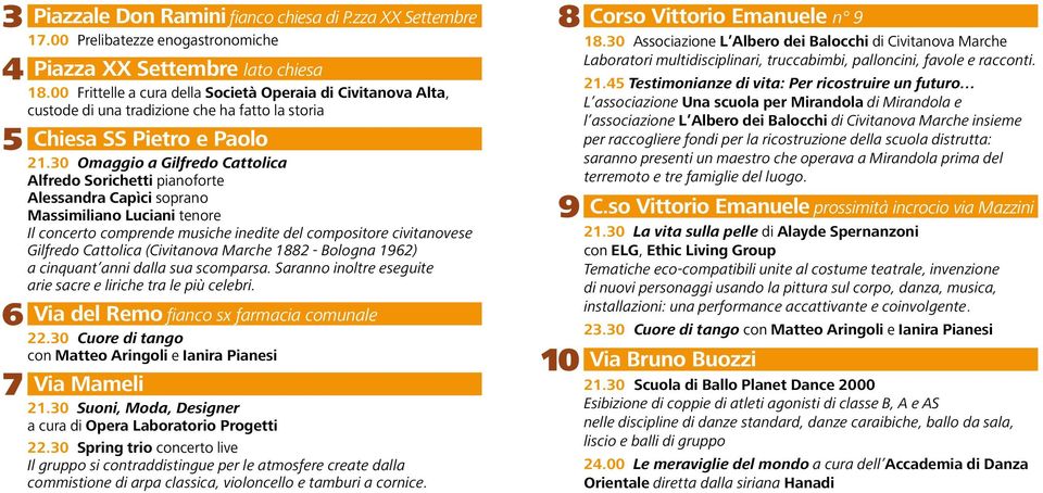 30 Omaggio a Gilfredo Cattolica Alfredo Sorichetti pianoforte Alessandra Capìci soprano Massimiliano Luciani tenore Il concerto comprende musiche inedite del compositore civitanovese Gilfredo