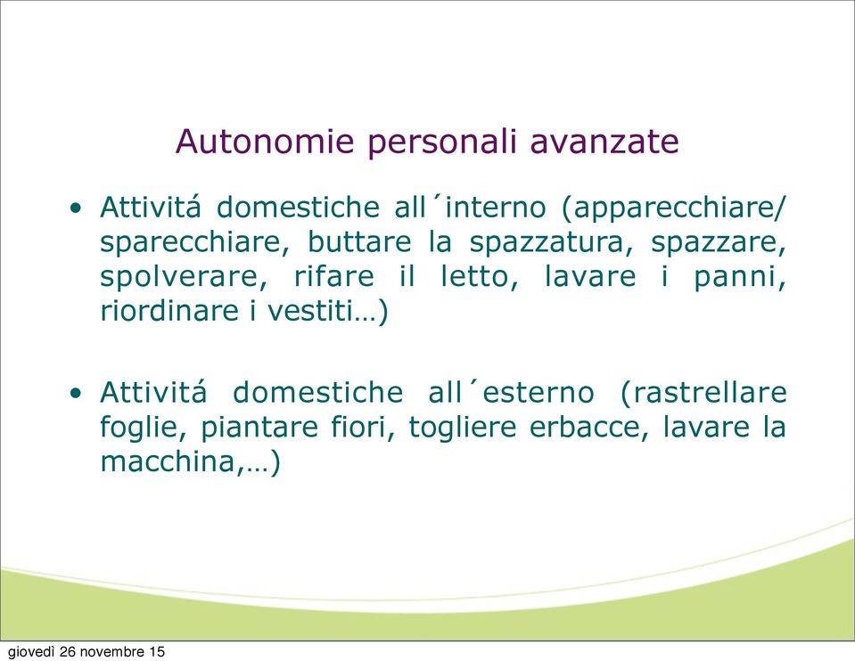 rifare il letto, lavare i panni, riordinare i vestiti ) Attivitá