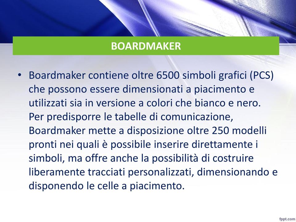 Per predisporre le tabelle di comunicazione, Boardmaker mette a disposizione oltre 250 modelli pronti nei quali è