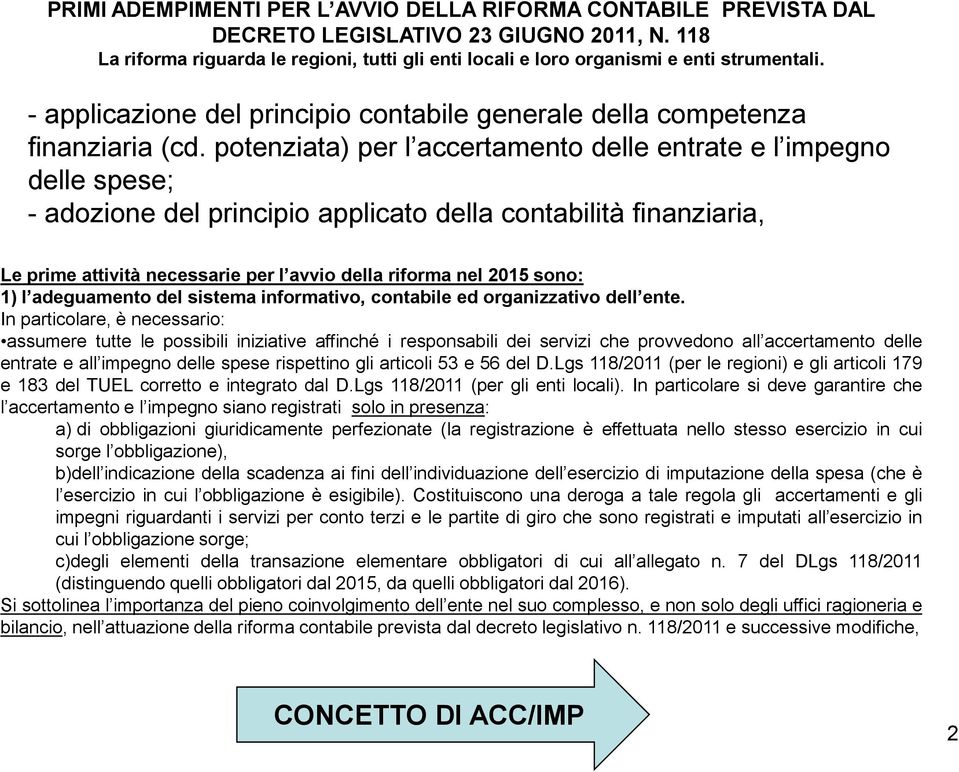 potenziata) per l accertamento delle entrate e l impegno delle spese; - adozione del principio applicato della contabilità finanziaria, Le prime attività necessarie per l avvio della riforma nel 2015