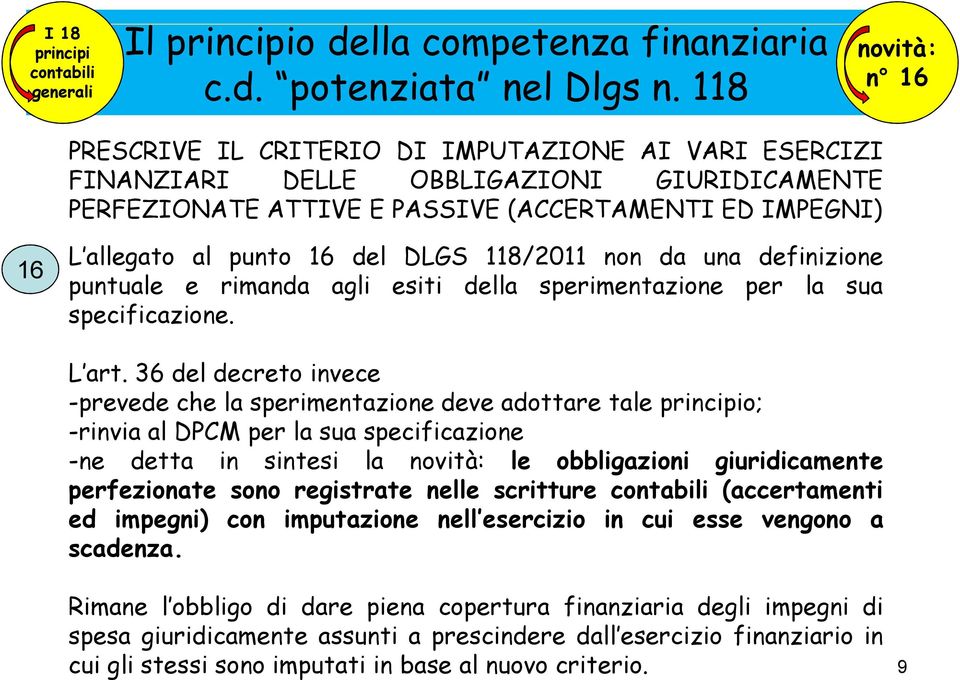 del DLGS 118/2011 non da una definizione puntuale e rimanda agli esiti della sperimentazione per la sua specificazione. L art.