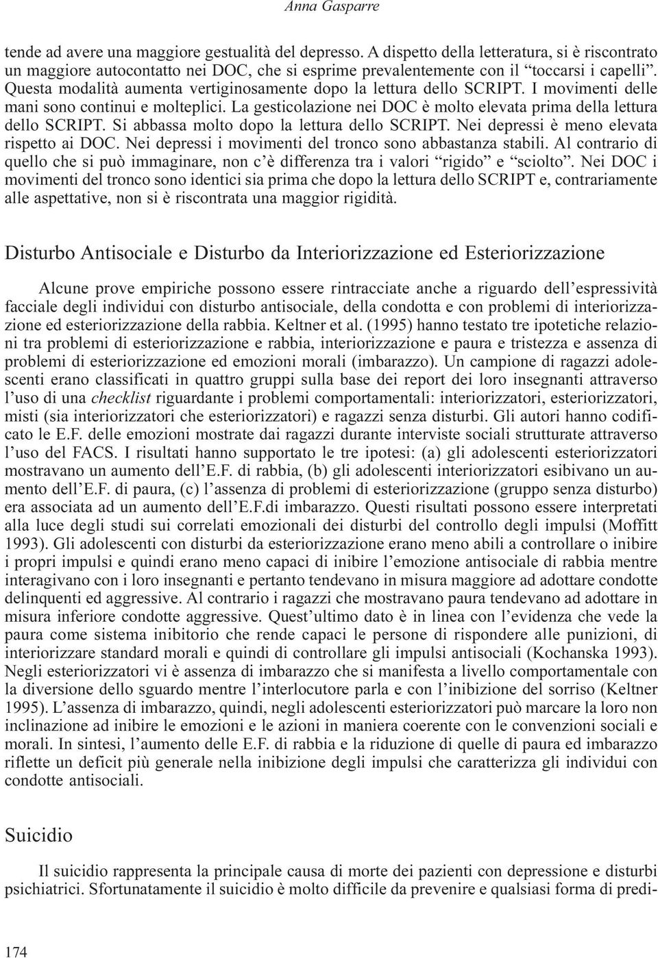 Questa modalità aumenta vertiginosamente dopo la lettura dello SCRIPT. I movimenti delle mani sono continui e molteplici. La gesticolazione nei DOC è molto elevata prima della lettura dello SCRIPT.