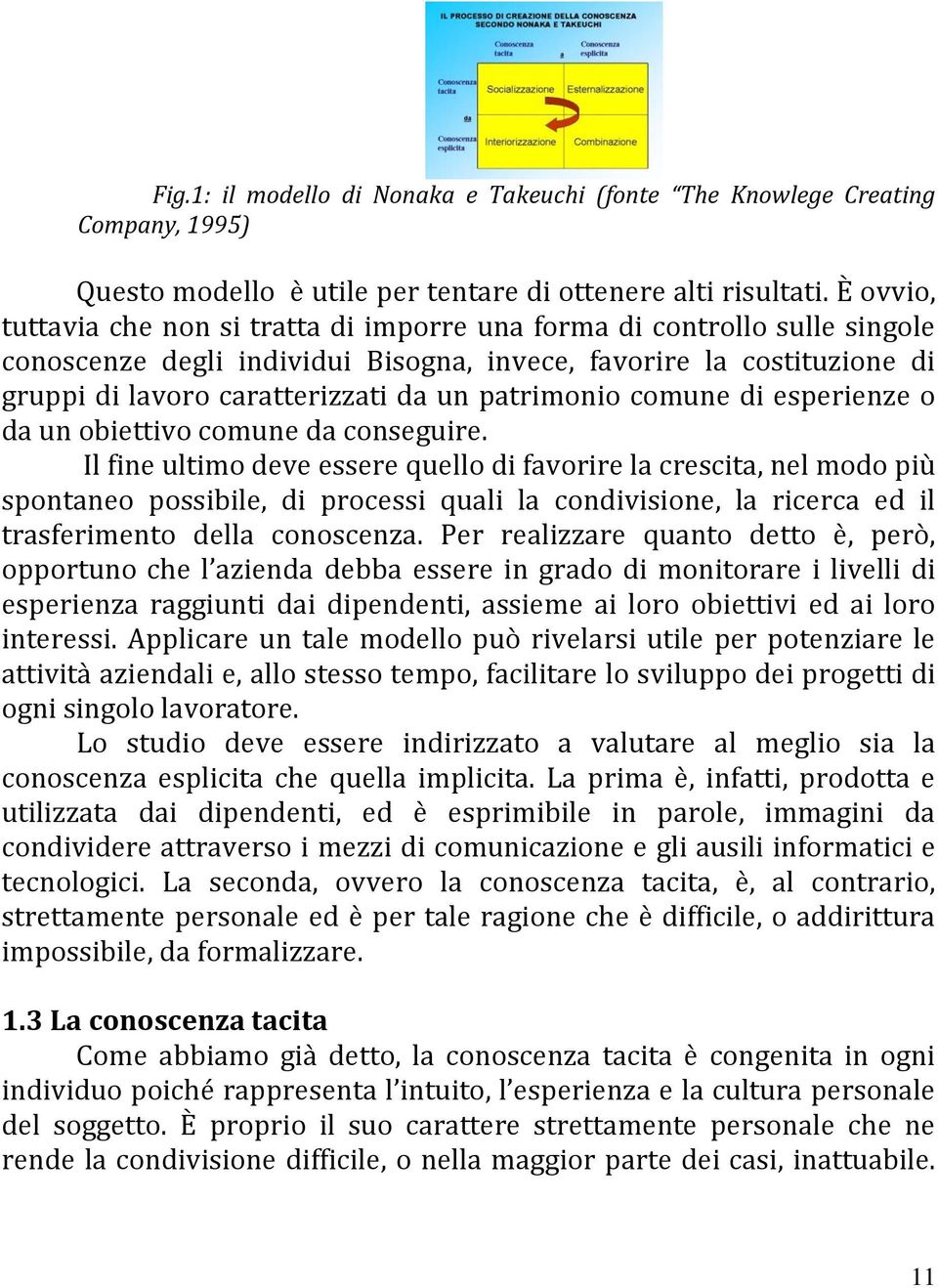 patrimonio comune di esperienze o da un obiettivo comune da conseguire.