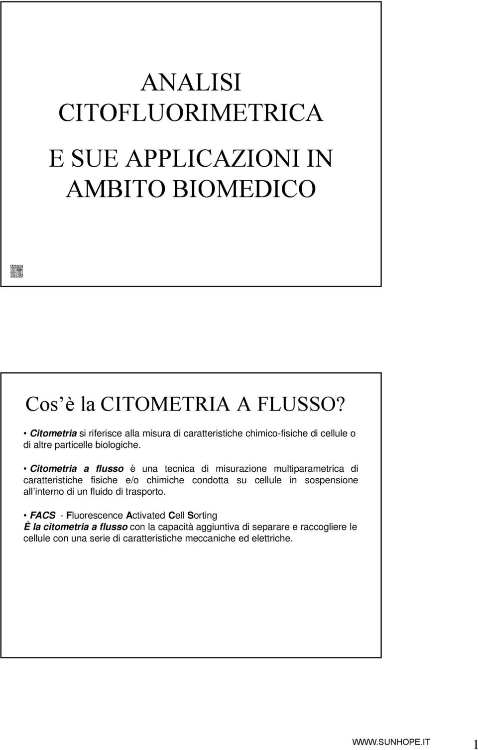 Citometria a flusso è una tecnica di misurazione multiparametrica di caratteristiche fisiche e/o chimiche condotta su cellule in sospensione all