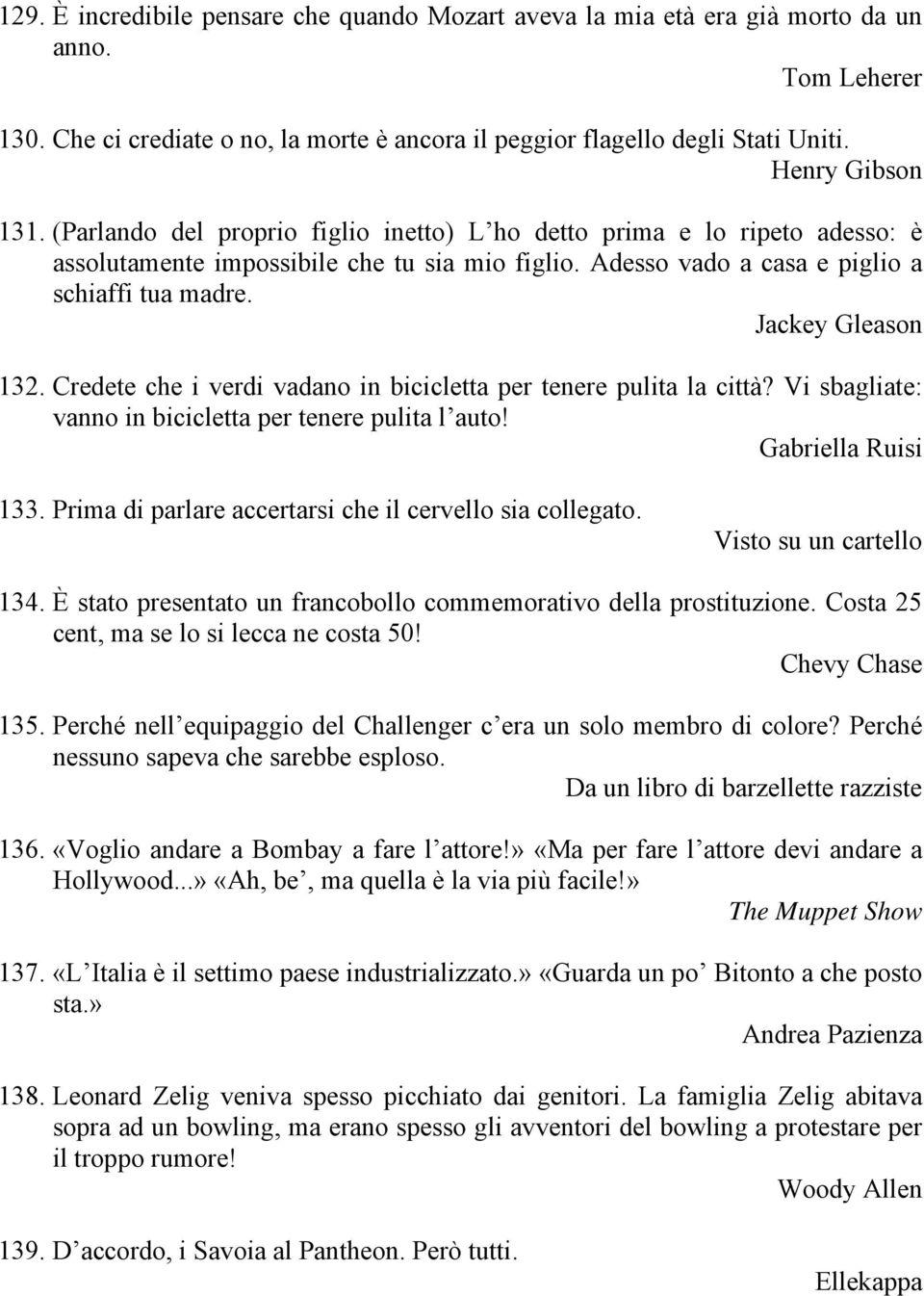 Jackey Gleason 132. Credete che i verdi vadano in bicicletta per tenere pulita la città? Vi sbagliate: vanno in bicicletta per tenere pulita l auto! Gabriella Ruisi 133.