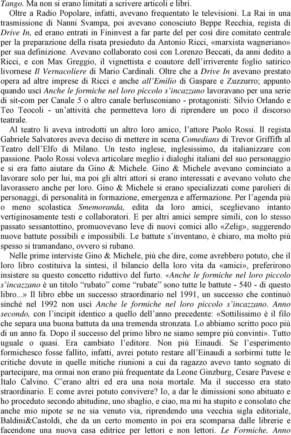 preparazione della risata presieduto da Antonio Ricci, «marxista wagneriano» per sua definizione.