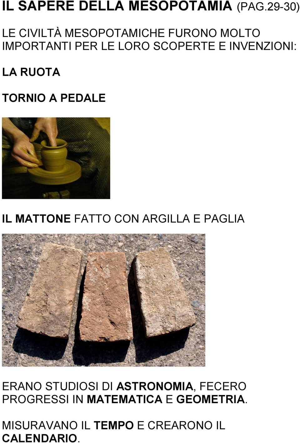 E INVENZIONI: LA RUOTA TORNIO A PEDALE IL MATTONE FATTO CON ARGILLA E PAGLIA