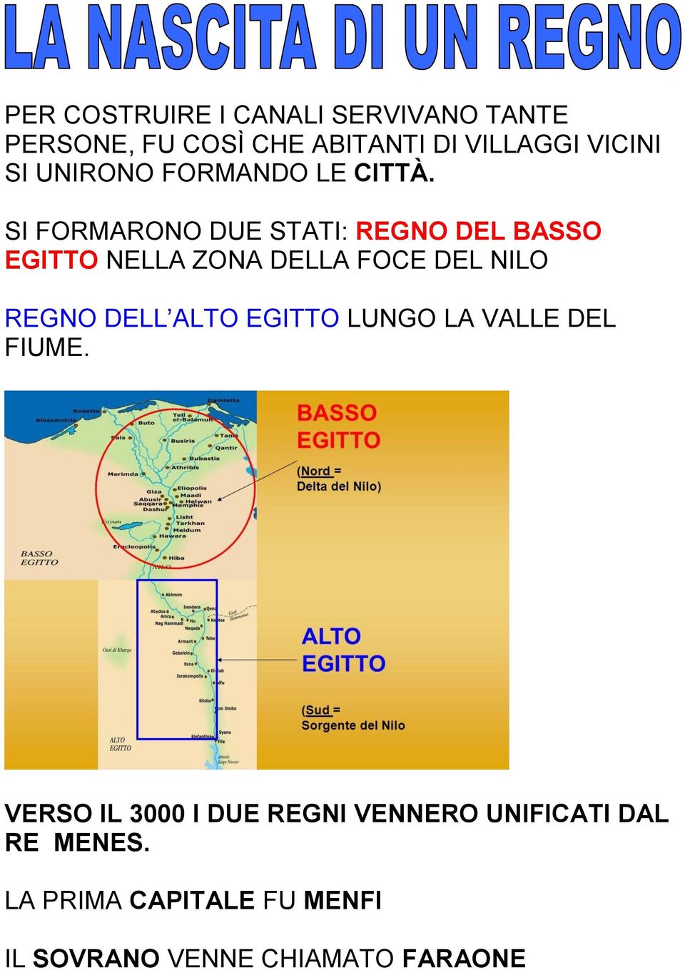 SI FORMARONO DUE STATI: REGNO DEL BASSO EGITTO NELLA ZONA DELLA FOCE DEL NILO REGNO DELL