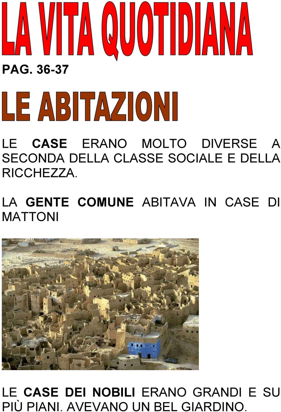 LA GENTE COMUNE ABITAVA IN CASE DI MATTONI LE CASE