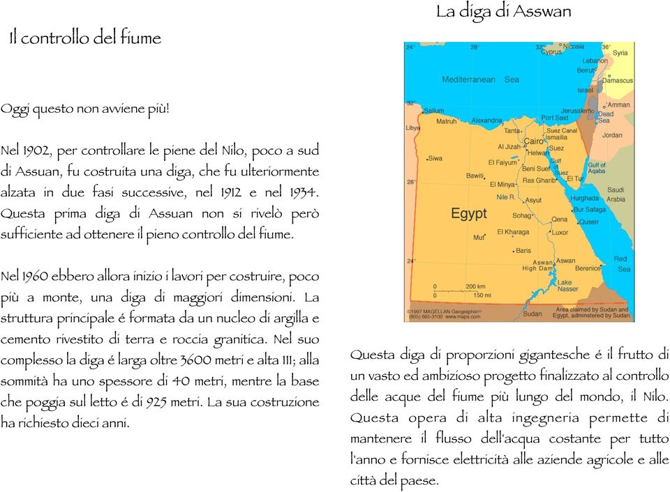 Questa prima diga di Assuan non si rivelò però sufficiente ad ottenere il pieno controllo del fiume.