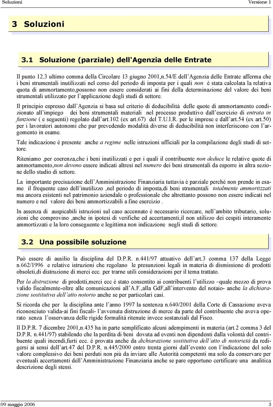 considerati ai fini della determinazione del valore dei beni strumentali utilizzato per l applicazione degli studi di settore.