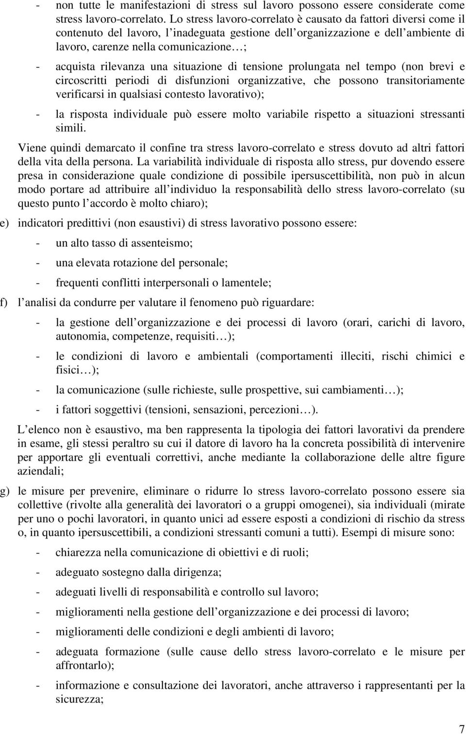 rilevanza una situazione di tensione prolungata nel tempo (non brevi e circoscritti periodi di disfunzioni organizzative, che possono transitoriamente verificarsi in qualsiasi contesto lavorativo); -