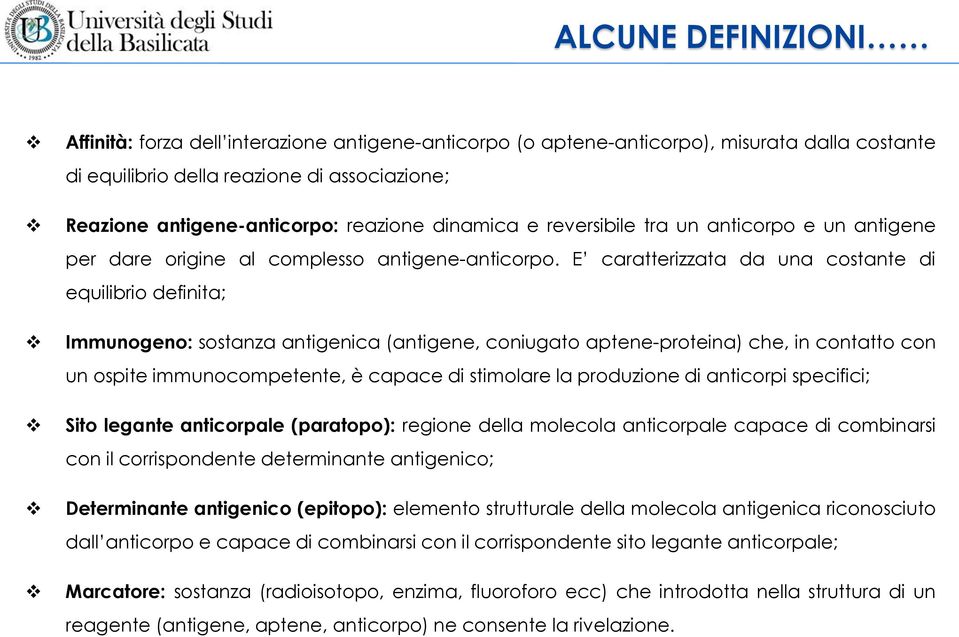 E caratterizzata da una costante di equilibrio definita; Immunogeno: sostanza antigenica (antigene, coniugato aptene-proteina) che, in contatto con un ospite immunocompetente, è capace di stimolare