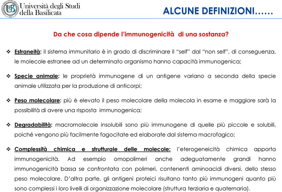 proprietà immunogene di un antigene variano a seconda della specie animale utilizzata per la produzione di anticorpi; Peso molecolare: più è elevato il peso molecolare della molecola in esame e