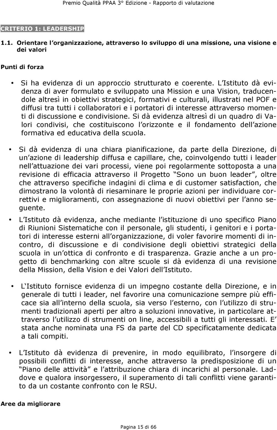 collaboratori e i portatori di interesse attraverso momenti di discussione e condivisione.