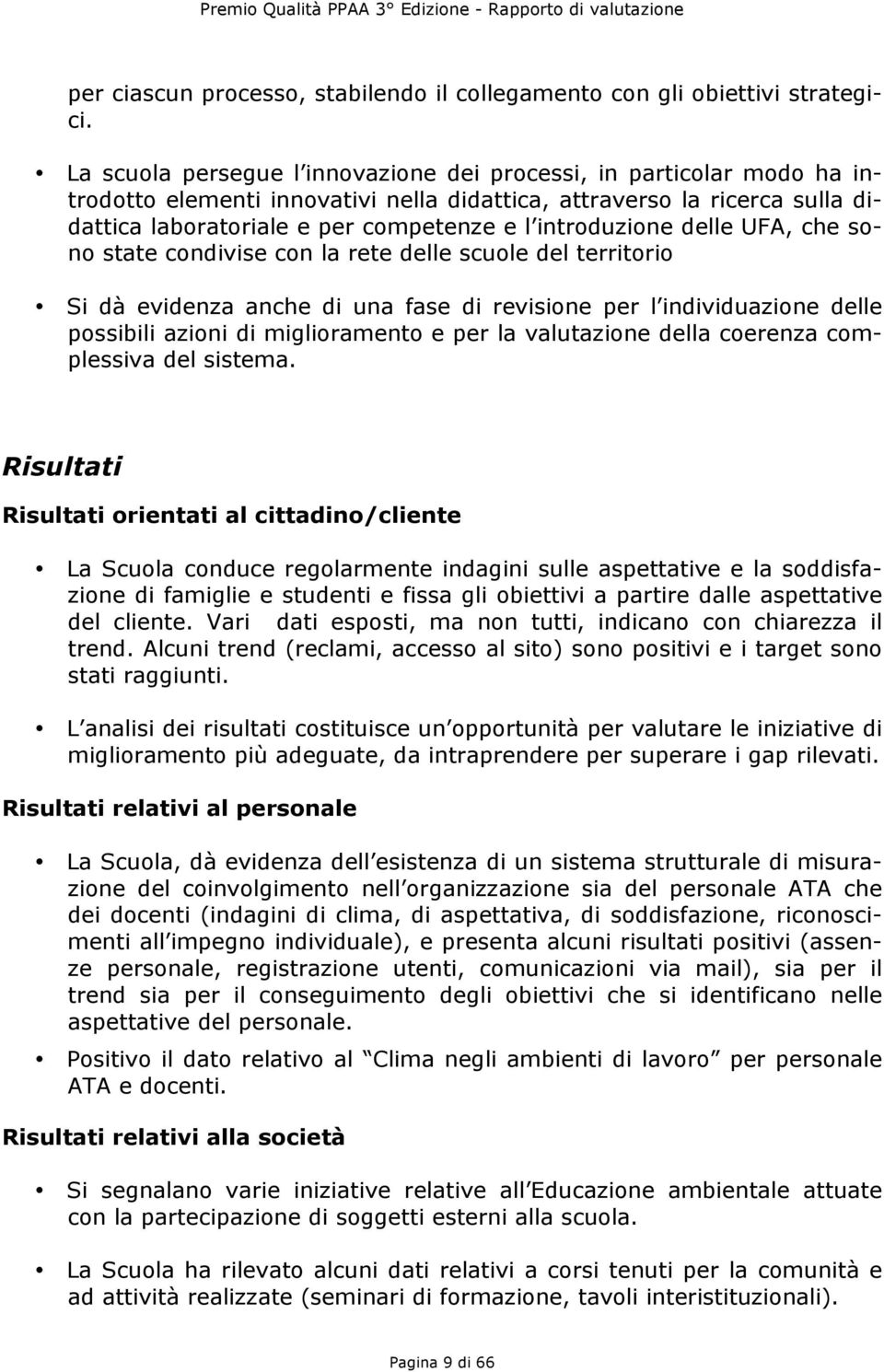 introduzione delle UFA, che sono state condivise con la rete delle scuole del territorio Si dà evidenza anche di una fase di revisione per l individuazione delle possibili azioni di miglioramento e