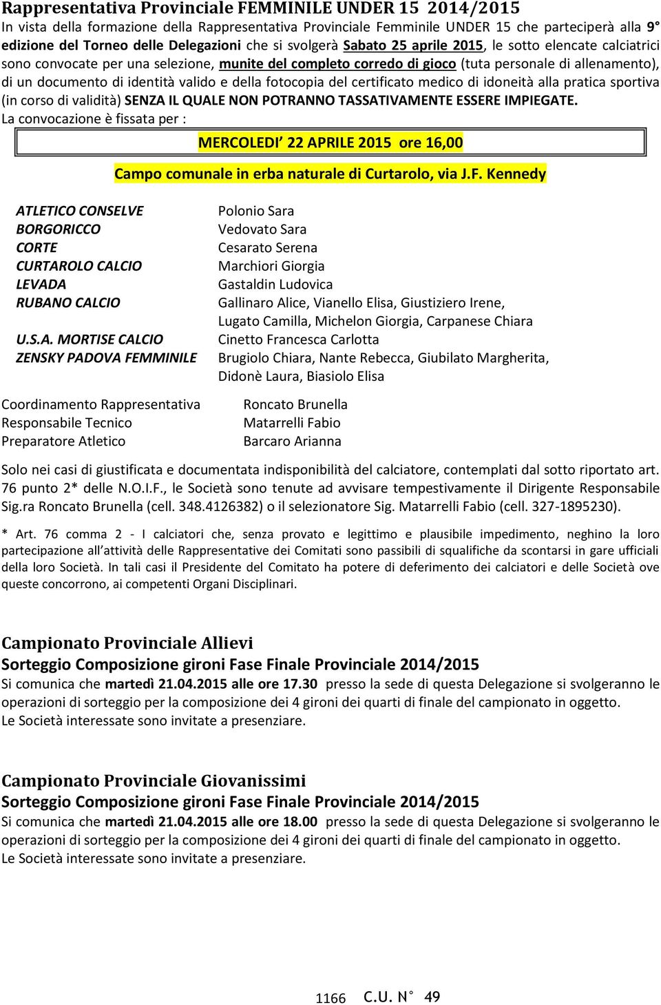 identità valido e della fotocopia del certificato medico di idoneità alla pratica sportiva (in corso di validità) SENZA IL QUALE NON POTRANNO TASSATIVAMENTE ESSERE IMPIEGATE.