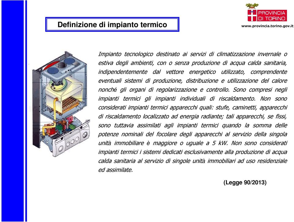 Sono compresi negli impianti termici gli impianti individuali di riscaldamento.