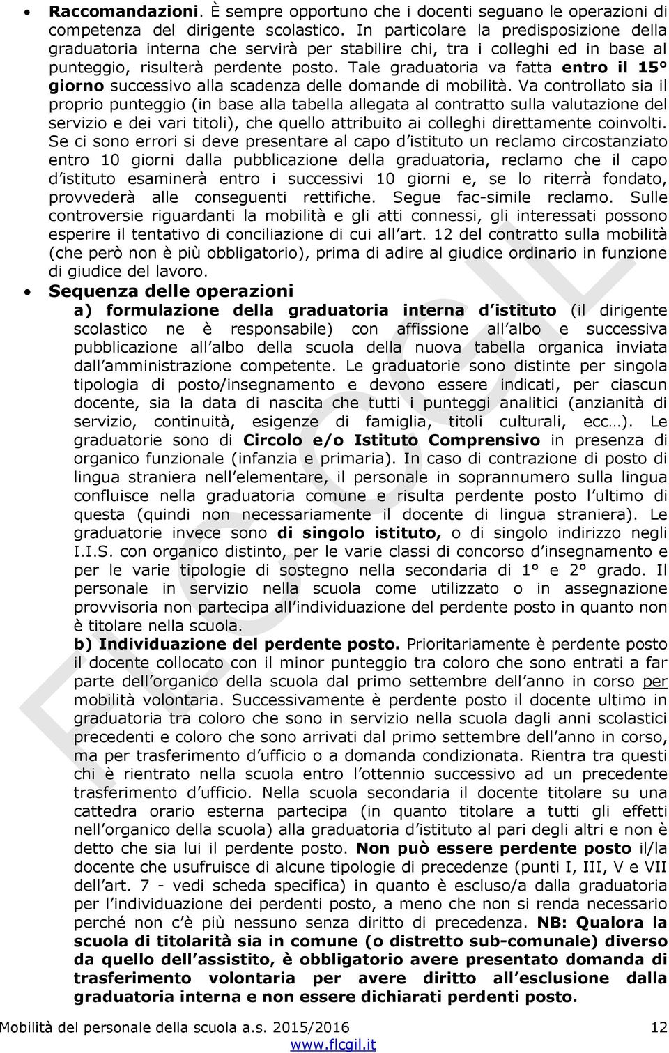 Tale graduatoria va fatta entro il 15 giorno successivo alla scadenza delle domande di mobilità.