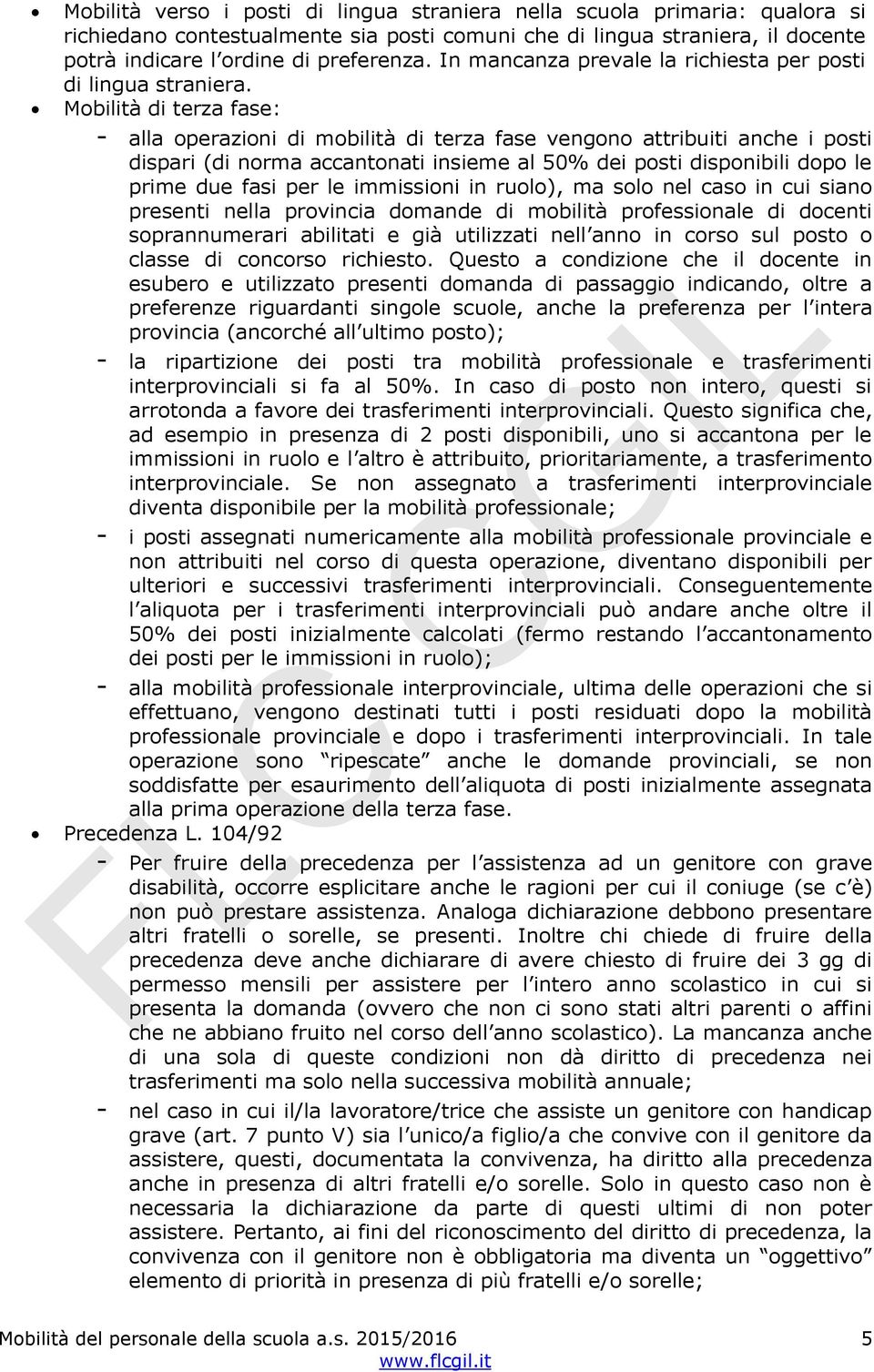 Mobilità di terza fase: - alla operazioni di mobilità di terza fase vengono attribuiti anche i posti dispari (di norma accantonati insieme al 50% dei posti disponibili dopo le prime due fasi per le