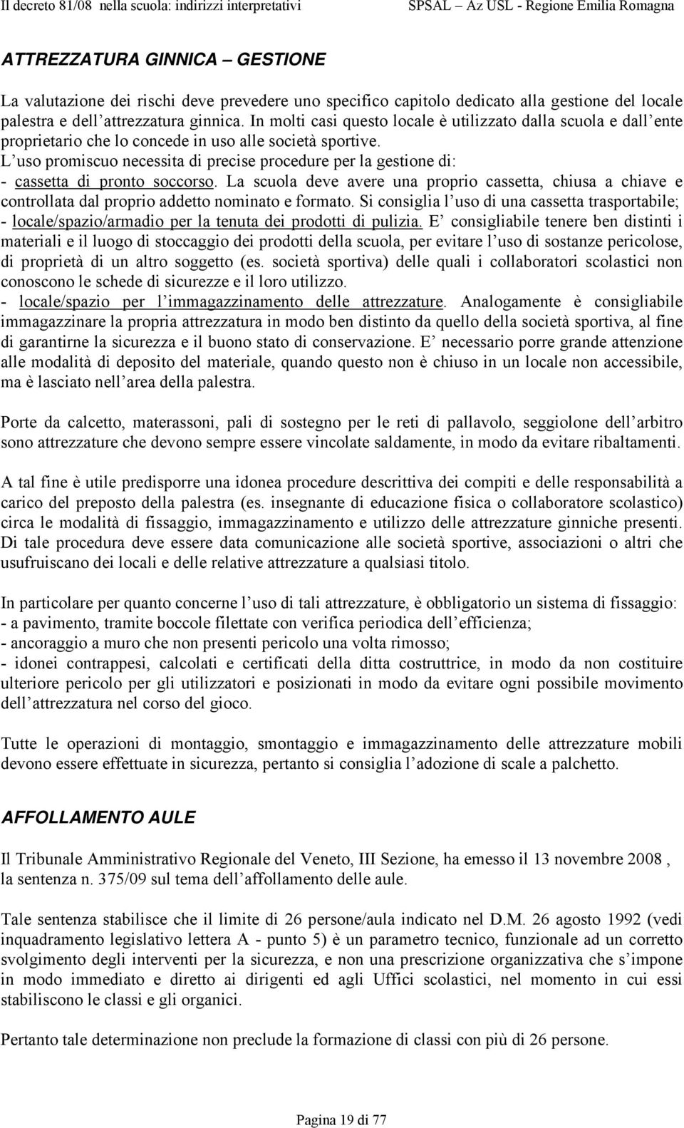 L uso promiscuo necessita di precise procedure per la gestione di: - cassetta di pronto soccorso.