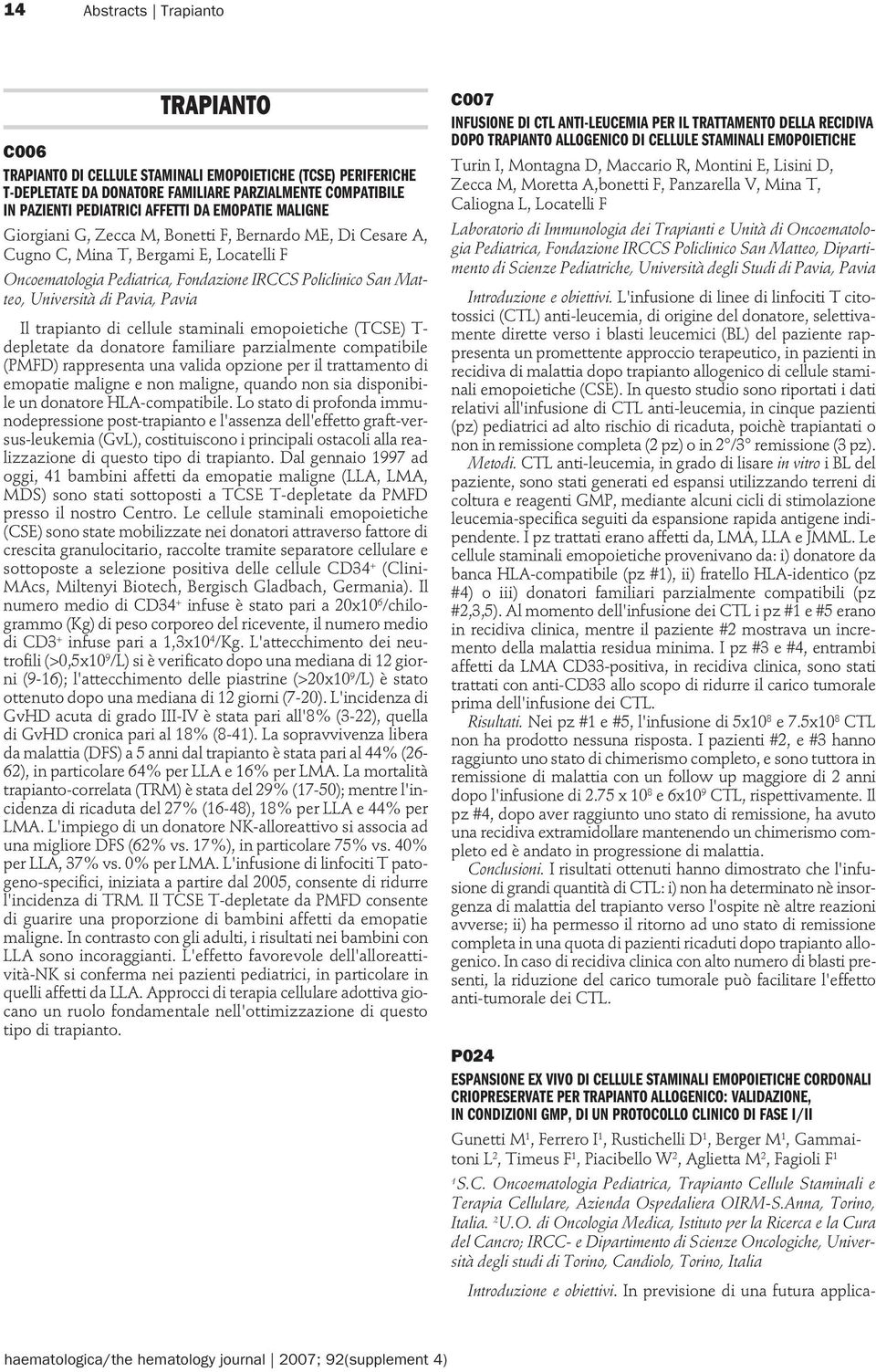 Pavia, Pavia Il trapianto di cellule staminali emopoietiche (TCSE) T- depletate da donatore familiare parzialmente compatibile (PMFD) rappresenta una valida opzione per il trattamento di emopatie