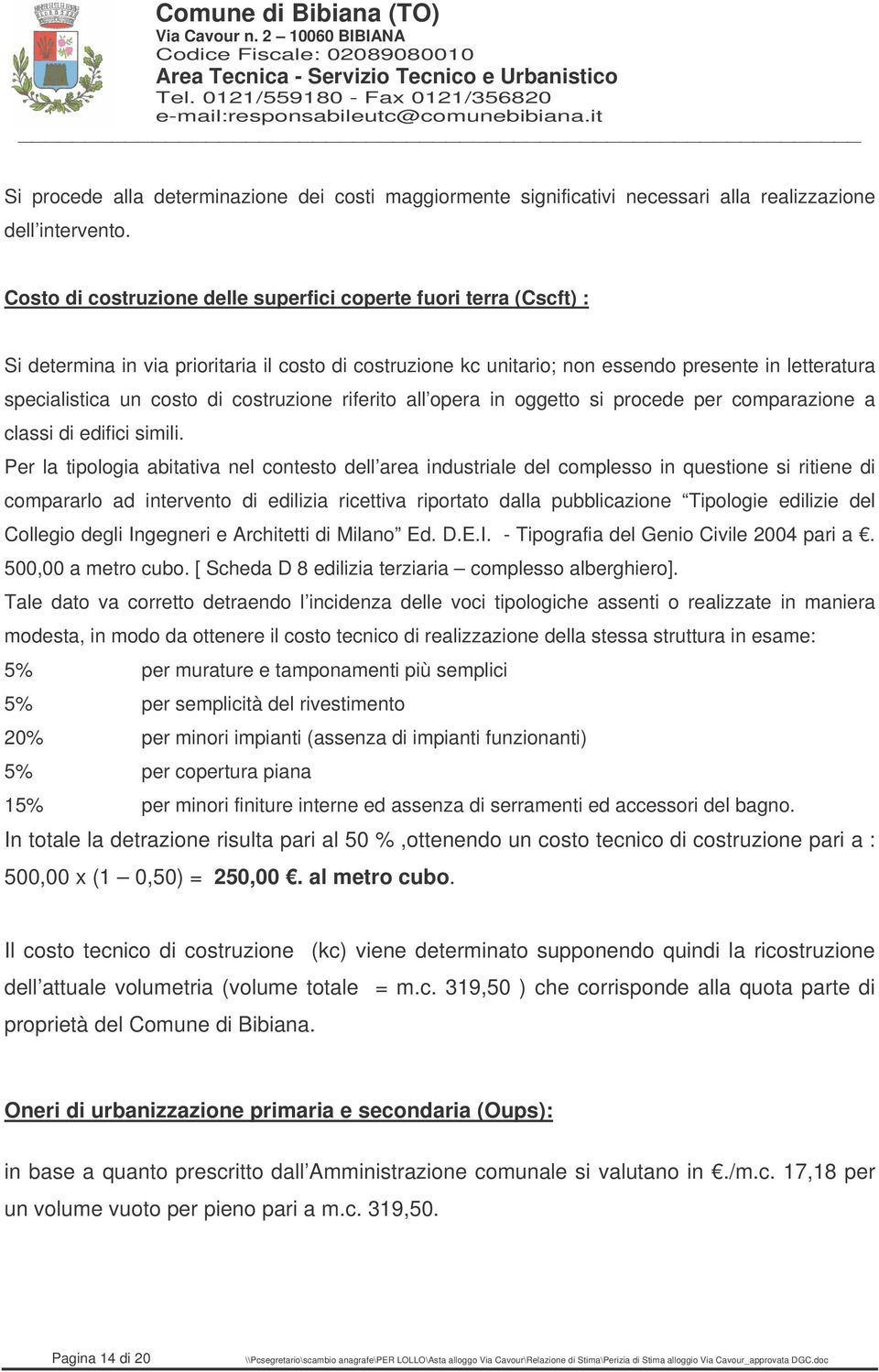 costruzione riferito all opera in oggetto si procede per comparazione a classi di edifici simili.