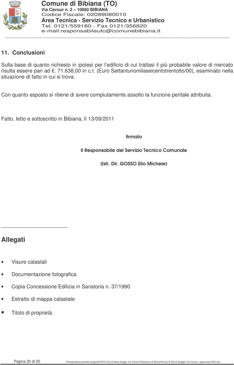Fatto, letto e sottoscritto in Bibiana, lì 13/09/2011 firmato Il Responsabile del Servizio Tecnico Comunale (Istr. Dir.